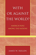 With or Against the World?: America's Role Among the Nations