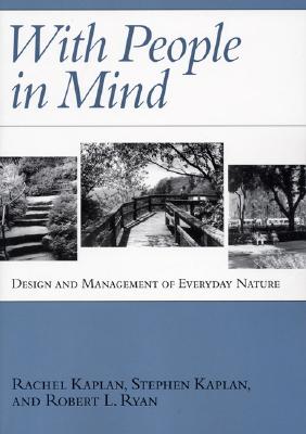 With People in Mind: Design and Management of Everyday Nature - Kaplan, Rachel, and Kaplan, Stephen, and Ryan, Robert