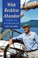 With Reckless Abandon: Memoirs of a Boat Obsessed Life