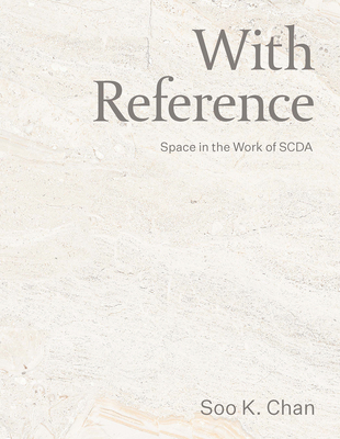 With Reference: Space in the Work of Scda - Chan, Soo K