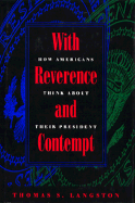 With Reverence and Contempt: How Americans Think about Their Presidents