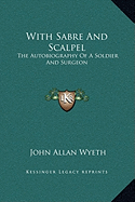 With Sabre And Scalpel: The Autobiography Of A Soldier And Surgeon