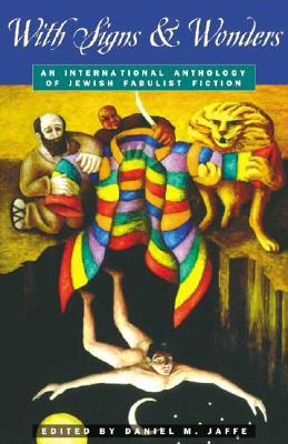 With Signs & Wonders: An International Anthology of Jewish Fabulist Fiction - Jaffe, Daniel M (Editor)