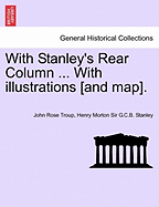 With Stanley's Rear Column ... with Illustrations [And Map].