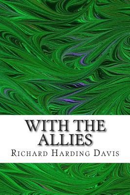 With The Allies: (Richard Harding Davis Classics Collection) - Harding Davis, Richard