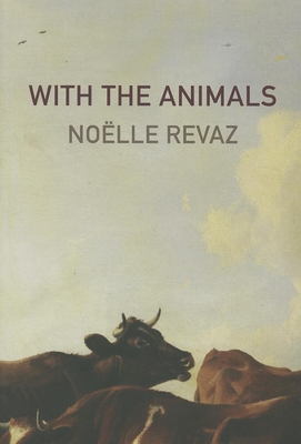 With the Animals - Revaz, Noelle, and Wilson, W Donald, PH D (Translated by)