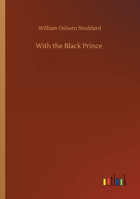 With the Black Prince - Stoddard, William Osborn