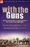 With the Guns: Two First Hand Accounts of British Gunners at War in Europe During World War 1- Three Years in France with the Guns an