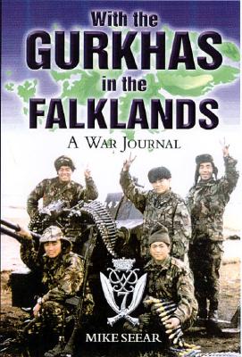 With the Gurkhas in the Falklands: A War Journal - Seear, Mike