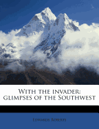 With the Invader: Glimpses of the Southwest