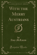 With the Merry Austrians (Classic Reprint)
