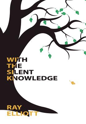 With the Silent Knowledge - Elliott, Ray