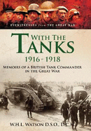 With the Tanks, 1916 1918: Memoirs of a British Tank Commander in the Great War
