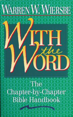 With the Word: The Chapter-By-Chapter Bible Handbook - Wiersbe, Warren W, Dr.
