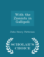 With the Zionists in Gallipoli - Scholar's Choice Edition