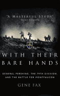 With Their Bare Hands: General Pershing, the 79th Division, and the Battle for Montfaucon