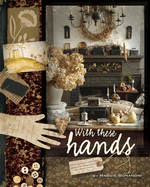 With These Hands: 19th Century Inspired Primitive Projects for Your Home
