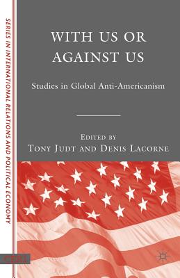 With Us or Against Us: Studies in Global Anti-Americanism - Lacorne, D, and Judt, T