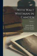 With Walt Whitman in Camden; Volume 2