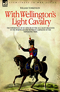 With Wellington's Light Cavalry - the experiences of an officer of the 16th Light Dragoons in the Peninsular and Waterloo campaigns of the Napoleonic wars