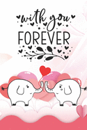 With You Forever: Notebook with Quotes for Elephant Lovers Valentine Present Loved One Friend Co-Worker Kids