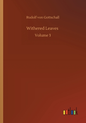 Withered Leaves: Volume 3 - Gottschall, Rudolf Von