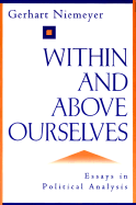 Within and Above Ourselves: Essays in Political Analysis - Niemeyer, Gerhart, and Montgomery, Marion (Introduction by)