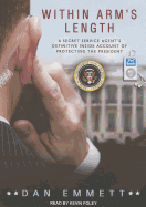 Within Arm's Length: A Secret Service Agent's Definitive Inside Account of Protecting the President