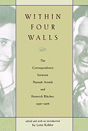Within Four Walls: The Correspondence Between Hannah Arendt and Heinrich Blucher, 1936-1968