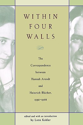 Within Four Walls: The Correspondence Between Hannah Arendt and Heinrich Blucher, 1936-1968 - Arendt, Hannah, Professor, and Blucher, Heinrich, and Harcourt Brace Publishing, Brace Publishing