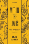 Within the Limits: Moral Boundaries of Class and Gender in Urban India