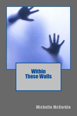 Within These Walls - McCorkle, Michelle M