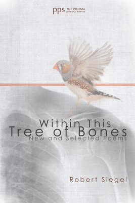 Within This Tree of Bones - Siegel, Robert