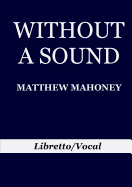 Without a Sound: Libretto/Vocal