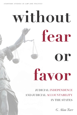 Without Fear or Favor: Judicial Independence and Judicial Accountability in the States - Tarr, G. Alan