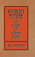 Without Future: The Plight of Syrian Jewry