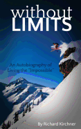 Without Limits: An Autobiography of Living the "impossible"