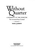 Without Quarter: A Biography of Tom Johnston