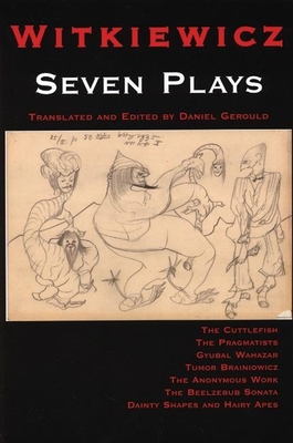 Witkiewicz: Seven Plays - Witkiewicz, Stanislaw I, and Gerould, Daniel (Translated by)