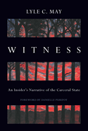 Witness: An Insider's Narrative of the Carceral State