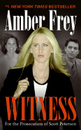 Witness: For the Prosecution of Scott Peterson - Frey, Amber