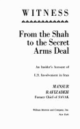 Witness: From the Shah to the Secret Arms Deal: An Insider's Account of U.S. Involvement in Iran