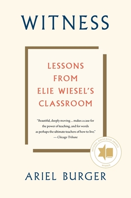 Witness: Lessons from Elie Wiesel's Classroom - Burger, Ariel