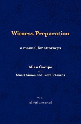 Witness Preparation: A manual for attorneys - Simon, Stuart, and Betanzos, Todd, and Campo, Allan
