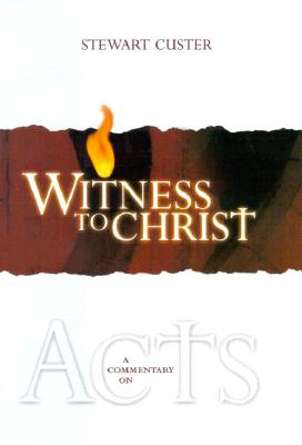 Witness to Christ: A Commentary on Acts - Custer, Stewart