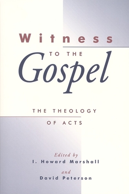 Witness to the Gospel: The Theology of Acts - Marshall, I Howard, Professor, PhD (Editor), and Peterson, David (Editor)