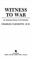 Witness to War - Clements, Charles, Dr.