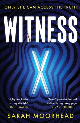 Witness X: A totally gripping speculative crime thriller - Moorhead, Sarah