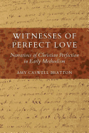 Witnesses of Perfect Love: Narratives of Christian Perfection in Early Methodism