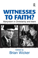 Witnesses to Faith?: Martyrdom in Christianity and Islam